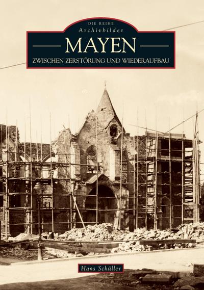 Mayen : Zwischen Zerstörung und Wiederaufbau - Hans Schüller