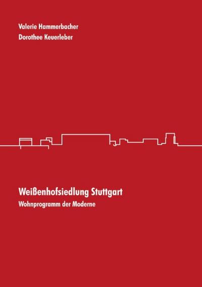 Weißenhofsiedlung Stuttgart : Wohnprogramm der Moderne - Dorothee Keuerleber