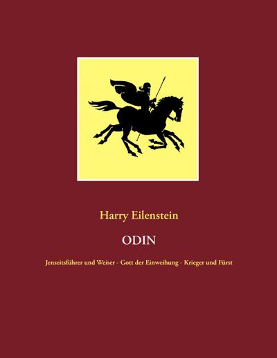 Odin : Jenseitsführer und Weiser - Gott der Einweihung - Krieger und Fürst - Harry Eilenstein