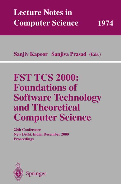 FST TCS 2000: Foundations of Software Technology and Theoretical Science : 20th Conference, New Delhi, India, December13-15, 2000 Proceedings - Sanjiva Prasad