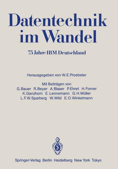 Datentechnik im Wandel : 75 Jahre IBM Deutschland Wissenschaftliches Jubiläumssymposium - Walter E. Proebster