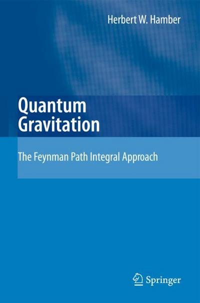 Quantum Gravitation : The Feynman Path Integral Approach - Herbert W. Hamber