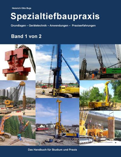 Spezialtiefbaupraxis Band 1 von 2 : Grundlagen - Gerätetechnik - Anwendungen - Praxiserfahrungen - Heinrich Otto Buja