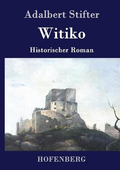 Witiko : Historischer Roman - Adalbert Stifter