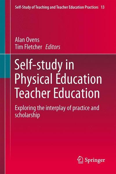 Self-Study in Physical Education Teacher Education : Exploring the interplay of practice and scholarship - Tim Fletcher