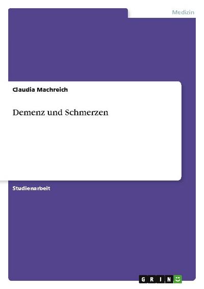 Demenz und Schmerzen - Claudia Machreich