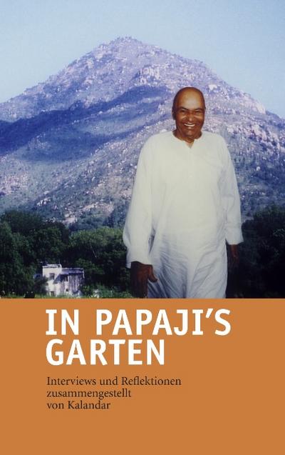 In Papaji's Garten : Interviews und Reflektionen - Kalandar Schießl