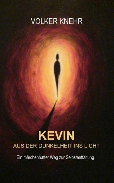 Kevin : Aus der Dunkelheit ins Licht - Volker Knehr
