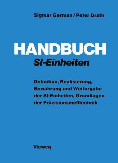 Handbuch SI-Einheiten : Definition, Realisierung, Bewahrung und Weitergabe der SI-Einheiten, Grundlagen der Präzisionsmeßtechnik - Peter Drath