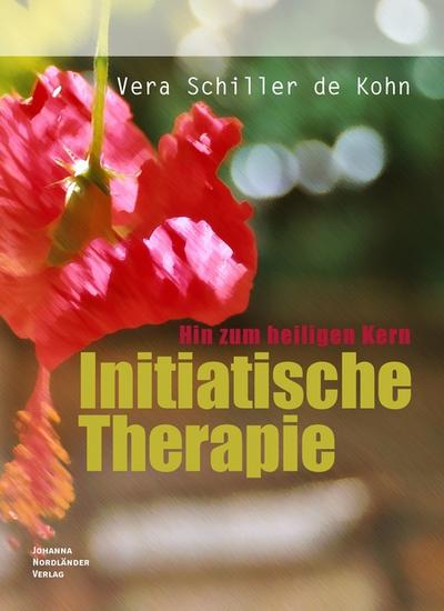 Initiatische Therapie : Hin zum heiligen Kern - Vera Schiller de Kohn