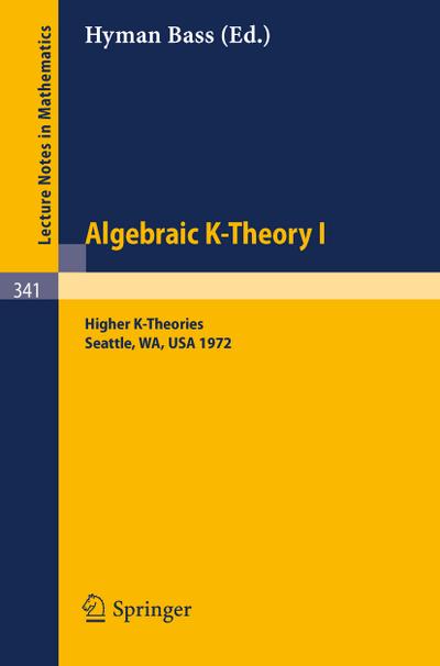 Algebraic K-Theory I. Proceedings of the Conference Held at the Seattle Research Center of Battelle Memorial Institute, August 28 - September 8, 1972 : Higher K-Theories - Hyman Bass