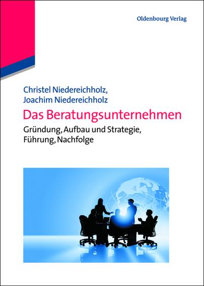 Das Beratungsunternehmen : Gründung, Aufbau und Strategie, Führung, Nachfolge - Joachim Niedereichholz