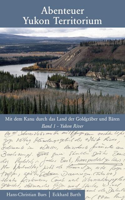 Abenteuer Yukon Territorium Band 1 : Band 1 Yukon River - Hans-Christian Bues