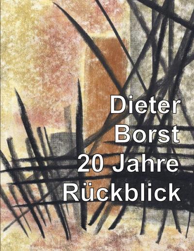 Dieter Borst - 20 Jahre Rückblick - Dieter Borst
