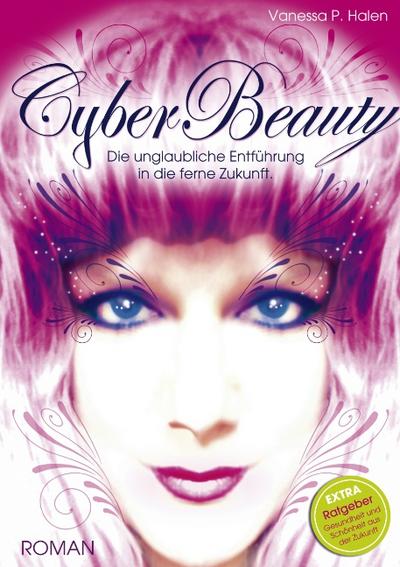 CyberBeauty : Die unglaubliche Entführung in die ferne Zukunft - Vanessa Halen