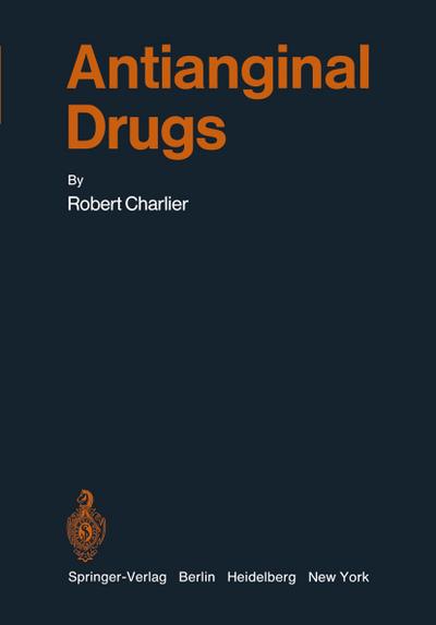 Antianginal Drugs : Pathophysiological, Haemodynamic, Methodological, Pharmacological, Biochemical and Clinical Basis for Their Use in Human Therapeutics - Robert Charlier