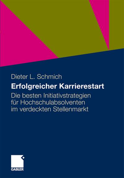 Erfolgreicher Karrierestart : Die besten Initiativstrategien für Hochschulabsolventen im verdeckten Stellenmarkt - Dieter Schmich