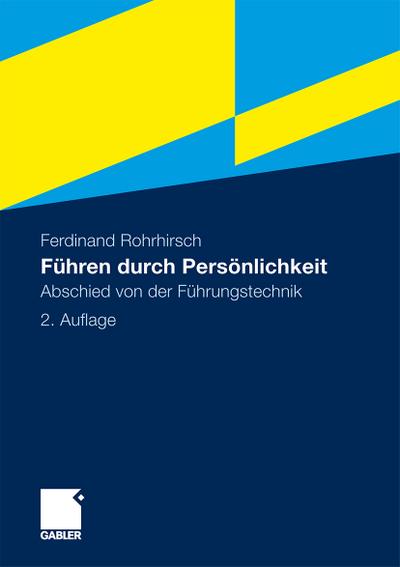 Führen durch Persönlichkeit : Abschied von der Führungstechnik - Ferdinand Rohrhirsch