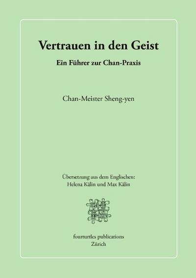 Vertrauen in den Geist : Ein Führer zur Chan-Praxis - Chan-Meister Sheng-yen