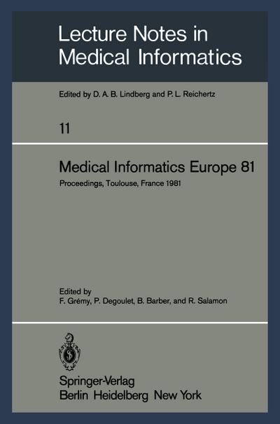 Medical Informatics Europe 81 : Third Congress of the European Federation of Medical Informatics Proceedings, Toulouse, France March 9¿13, 1981 - F. Gremy