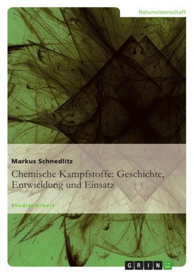 Chemische Kampfstoffe: Geschichte, Entwicklung und Einsatz - Markus Schnedlitz