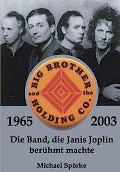 Big Brother & the Holding Co. 1965 - 2003 : Die Band, die Janis Joplin berühmt machte - Michael Spörke