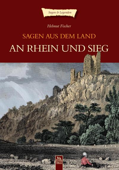 Sagen aus dem Land an Rhein und Sieg - Helmut Fischer