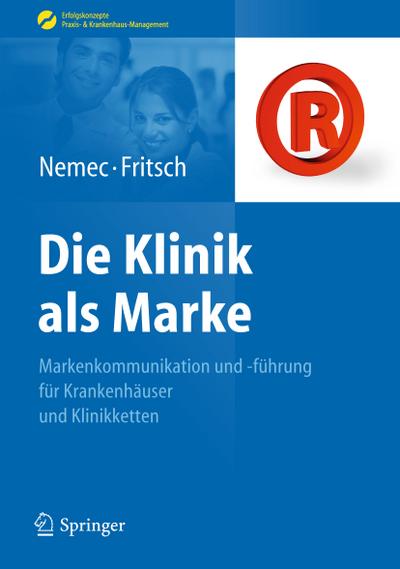 Die Klinik als Marke : Markenkommunikation und -führung für Krankenhäuser und Klinikketten - Harald Jürgen Fritsch