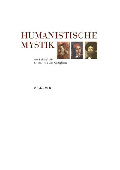 Humanistische Mystik : Am Beispiel von Ficino, Pico und Castiglione - Gabriela Wolf