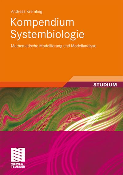 Kompendium Systembiologie : Mathematische Modellierung und Modellanalyse - Andreas Kremling