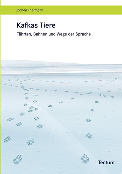 Kafkas Tiere : Fährten, Bahnen und Wege der Sprache - Jochen Thermann