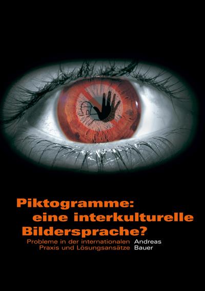 Piktogramme: eine interkulturelle Bildersprache? : Probleme in der internationalen Praxis und Lösungsansätze - Andreas C. Bauer