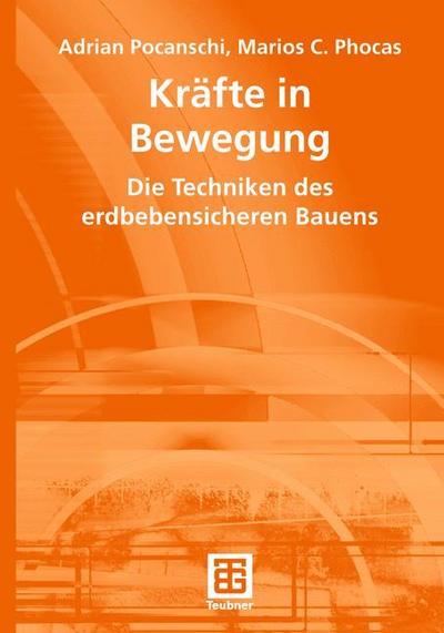 Kräfte in Bewegung : Die Techniken des erdbebensicheren Bauens - Marios Phocas
