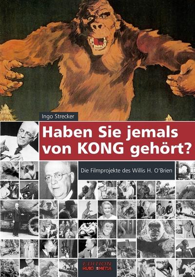 Haben Sie jemals von Kong gehört? : Die Filmprojekte des Willis H. O Brien - Ingo Strecker