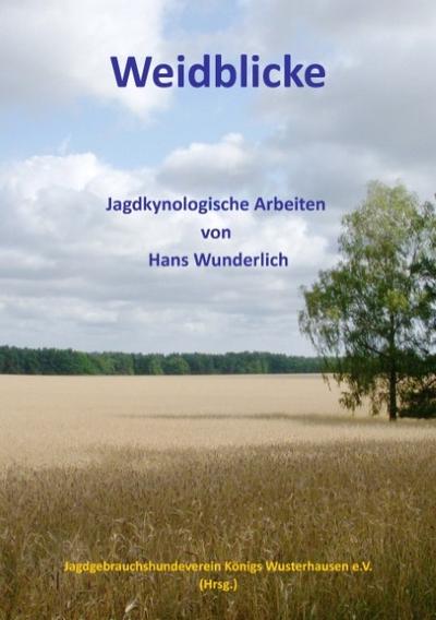 Weidblicke : Jagdkynologische Arbeiten von Haus Wunderlich - Jagdgebrauchshundeverein Kwh E. V.