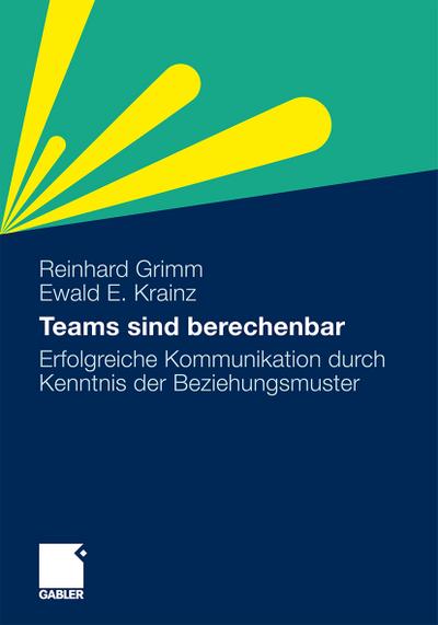 Teams sind berechenbar : Erfolgreiche Kommunikation durch Kenntnis der Beziehungsmuster - Ewald E. Krainz