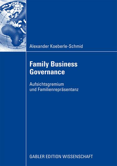 Family Business Governance : Aufsichtsgremium und Familienrepräsentanz - Alexander Koeberle-Schmidt
