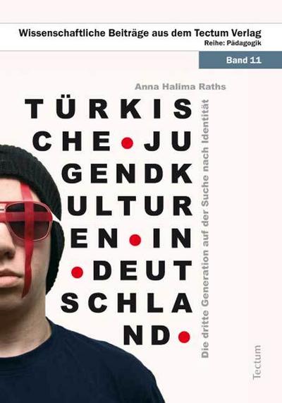 Türkische Jugendkulturen in Deutschland : Die dritte Generation auf der Suche nach Identität - Anna H Raths