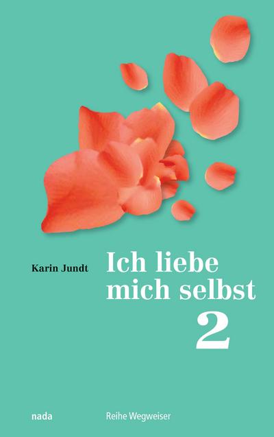 Ich liebe mich selbst 2 : Ein Kurs in Selbstliebe, Teil 2, Übungsbuch - Karin Jundt