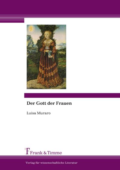 Der Gott der Frauen : Aus dem Italienischen von Angelika Dickmann und Gisela Jürgens - Luisa Muraro