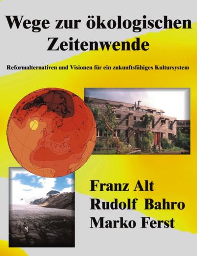 Wege zur ökologischen Zeitenwende : Reformalternativen und Visionen für ein zukunftsfähiges Kultursystem - Franz Alt