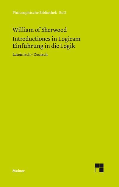 Einführung in die Logik. Introductiones in Logicam : Lateinisch - Deutsch - William of Sherwood