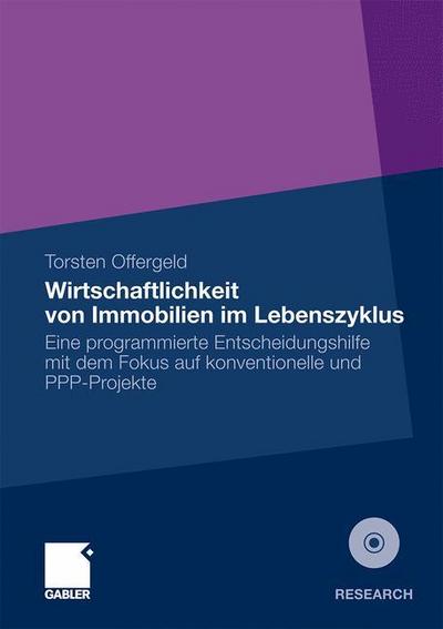 Wirtschaftlichkeit von Immobilien im Lebenszyklus : Eine programmierte Entscheidungshilfe mit dem Fokus auf konventionelle und PPP-Projekte - Torsten Offergeld