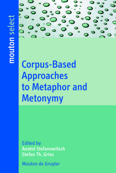 Corpus-Based Approaches to Metaphor and Metonymy - Stefan Th. Gries