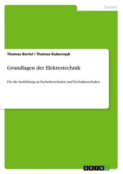 Grundlagen der Elektrotechnik : Für die Ausbildung an Fachoberschulen und Technikerschulen - Thomas Bertel