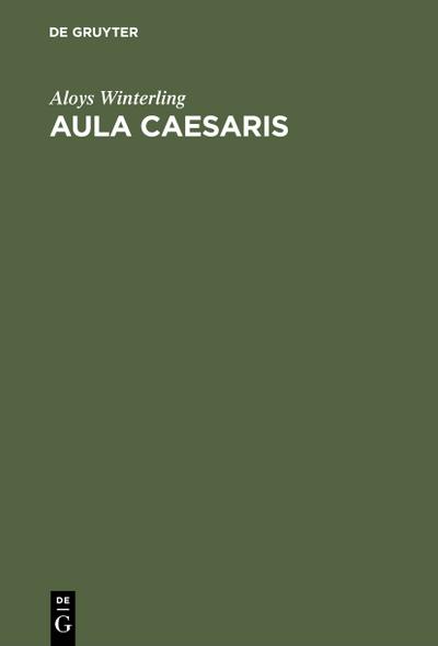 Aula Caesaris : Studien zur Institutionalisierung des römischen Kaiserhofes in der Zeit von Augustus bis Commodus (31 v. Chr.¿192 n. Chr.) - Aloys Winterling