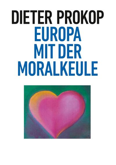 Europa mit der Moralkeule - Dieter Prokop