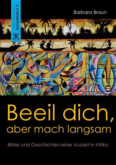 Beeil dich, aber mach langsam : Bilder und Geschichten einer Auszeit in Afrika - Barbara Braun