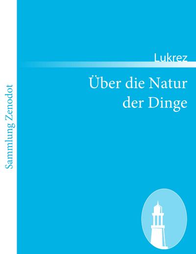 Über die Natur der Dinge : (De rerum natura) - Lukrez