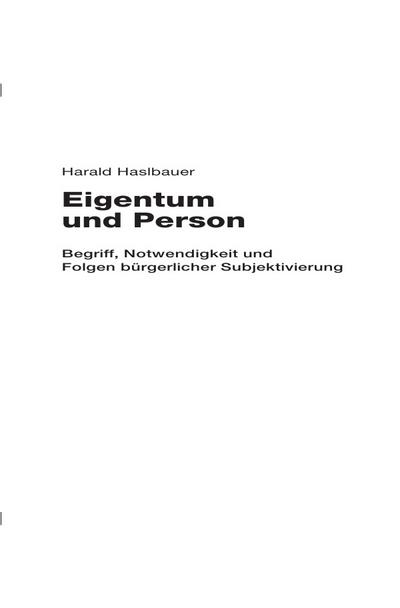 Eigentum und Person : Begriff, Notwendigkeit und Folgen bürgerlicher Subjektivierung - Harald Haslbauer